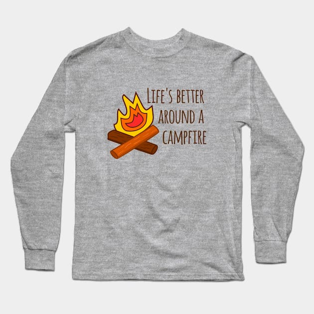 Life's Better Around a Campfire Long Sleeve T-Shirt by MountainFlower